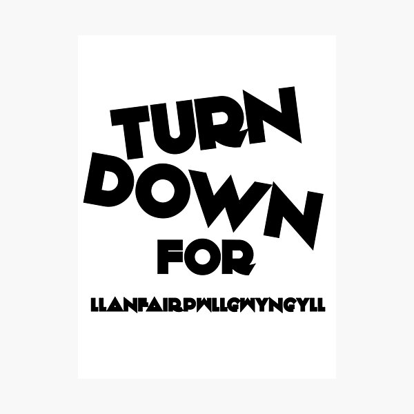 Item preview, Turn Down For Llanfairpwllgwyngyll W designed and sold by stevemcqueen1.