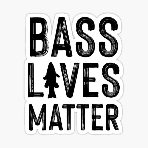 Bass Lives Matter Stickers for Sale, Free US Shipping
