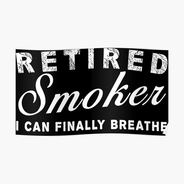 "Retired Smoker I can Finally Breathe anti smoking slogan" Poster by