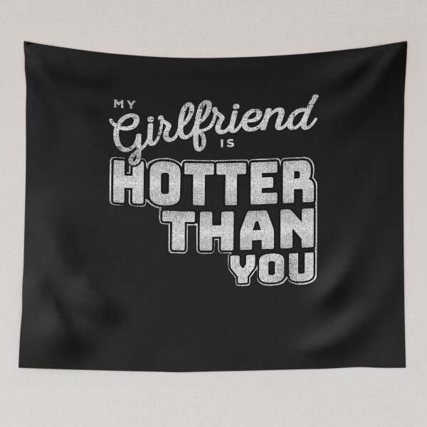 Item preview, My Girlfriend Is Hotter Than You Funny designed and sold by PatternFariss.