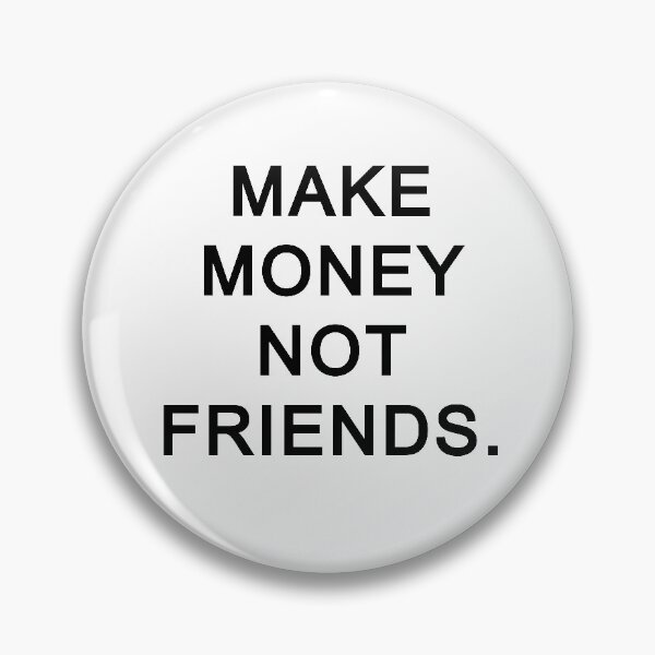Item preview, Make money not friends designed and sold by AMirrorVisualz.
