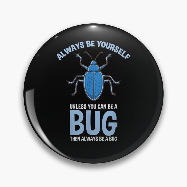 Item preview, Always Be Yourself Unless You Can Be A Bug  designed and sold by tashiav.