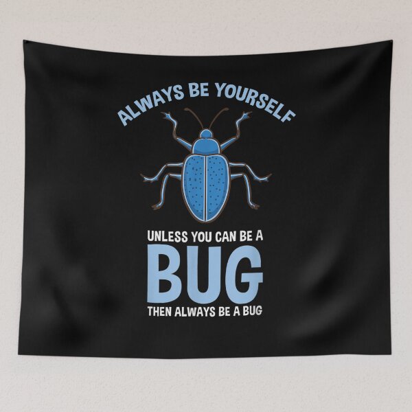 Item preview, Always Be Yourself Unless You Can Be A Bug  designed and sold by tashiav.