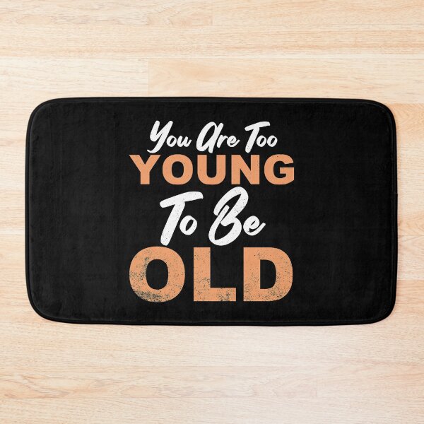 Item preview, You Are Too Young To Be Old Funny Design - Old People Encouraging Gift - Unisex Funny Young Design - Funny Gift For Old People designed and sold by Vikingstorm.