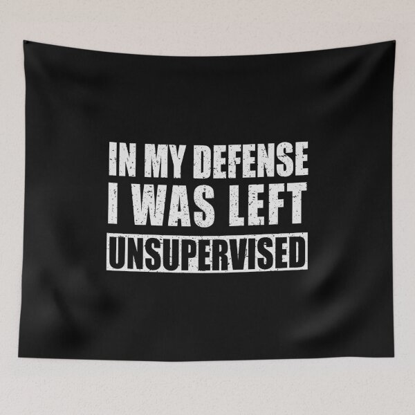 Item preview, My Defense I was Left Unsupervised | Distressed | Funny designed and sold by KarolinaPaz.