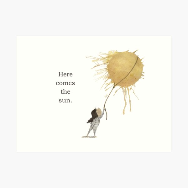 Here Comes the Sun Art Print