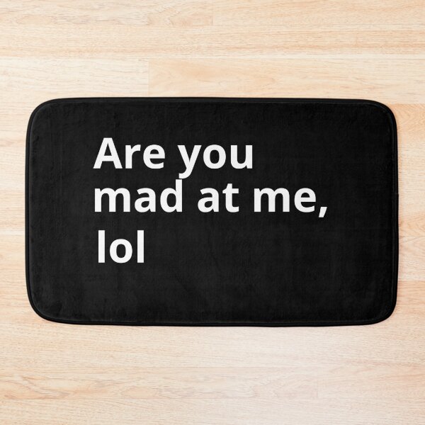 Item preview, Are you mad at me lol designed and sold by Kei-O-kay.