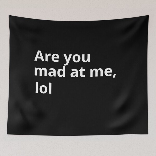 Item preview, Are you mad at me lol designed and sold by Kei-O-kay.