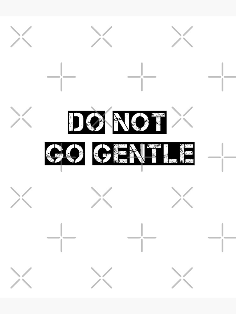 do-not-go-gentle-poster-by-savagehoney-redbubble