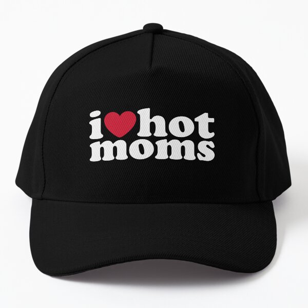 i love hot moms Baseball Cap