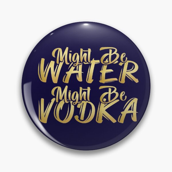 Item preview, Might Be Water Might Be Vodka designed and sold by S Cube Design.