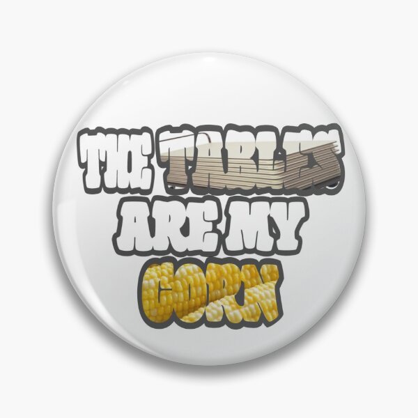 Item preview, THE TABLES ARE MY CORN designed and sold by Anikatries.