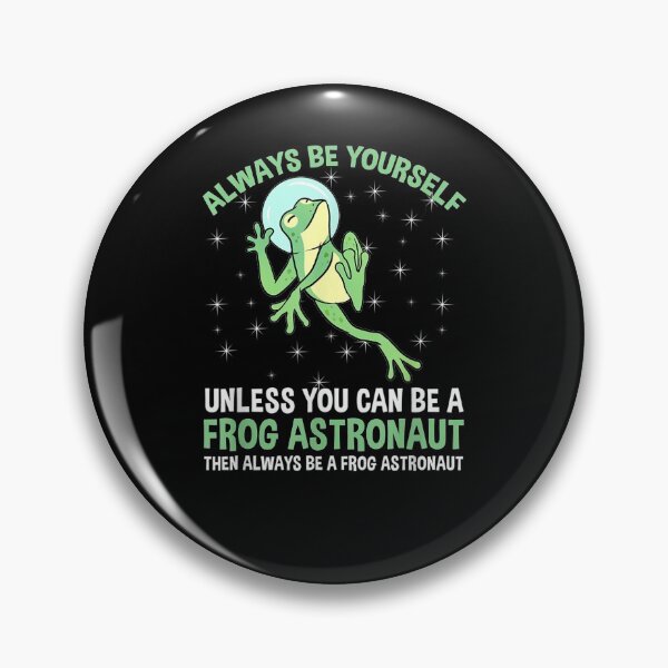 Item preview, Always Be Yourself Unless You Can Be A Frog Astronaut  designed and sold by tashiav.