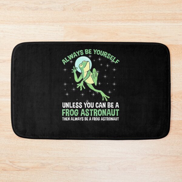 Item preview, Always Be Yourself Unless You Can Be A Frog Astronaut  designed and sold by tashiav.