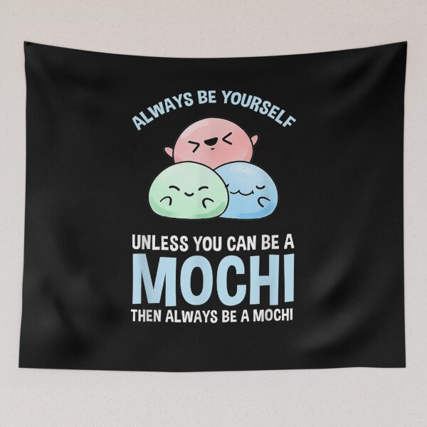 Item preview, Always Be Yourself Unless You Can Be A Mochi  designed and sold by tashiav.