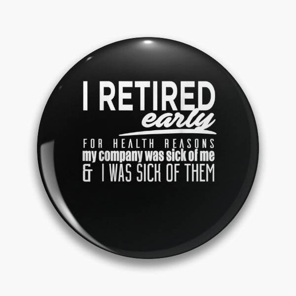 Item preview, Retired Early For Health Reasons I Was Sick Of Them Funny  designed and sold by tashiav.