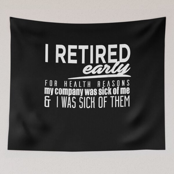 Item preview, Retired Early For Health Reasons I Was Sick Of Them Funny  designed and sold by tashiav.