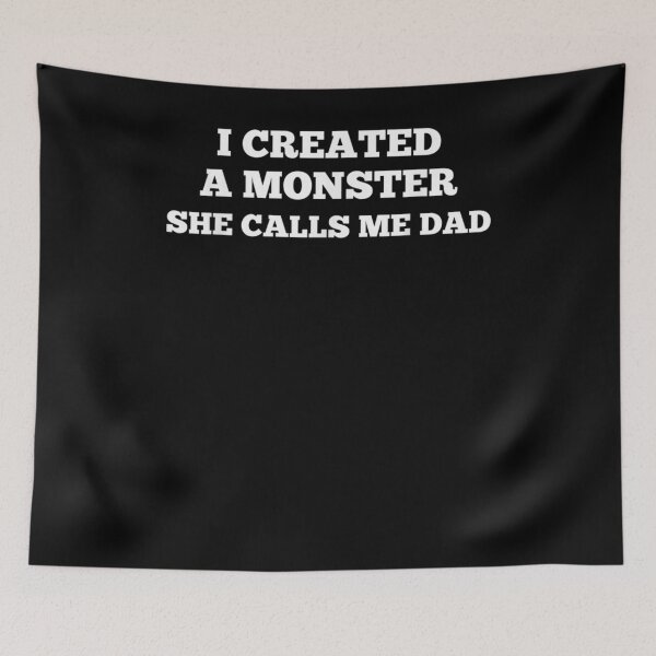 Item preview, I Created A Monster She Calls Me Dad Funny Father Daughter  designed and sold by tashiav.