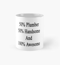 50% Plumber 50% Handsome And 100% Awesome Mug