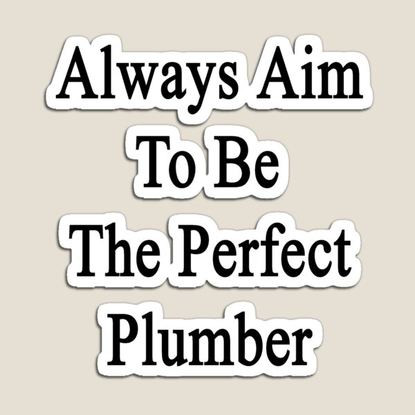 Item preview, Always Aim To Be The Perfect Plumber designed and sold by supernova23.