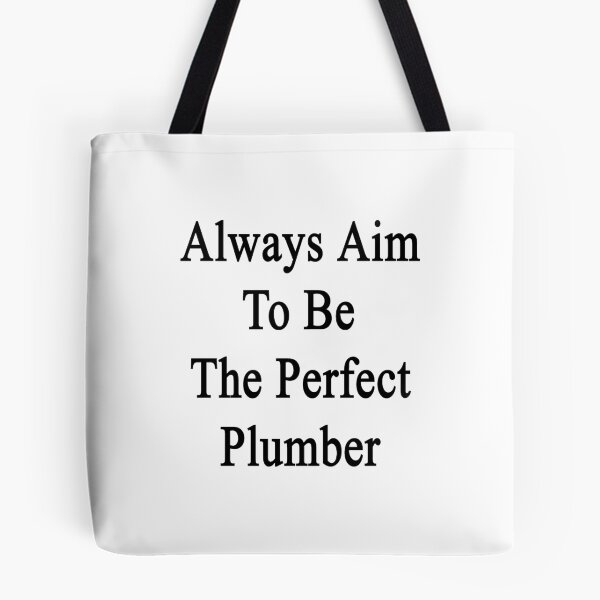 Item preview, Always Aim To Be The Perfect Plumber designed and sold by supernova23.
