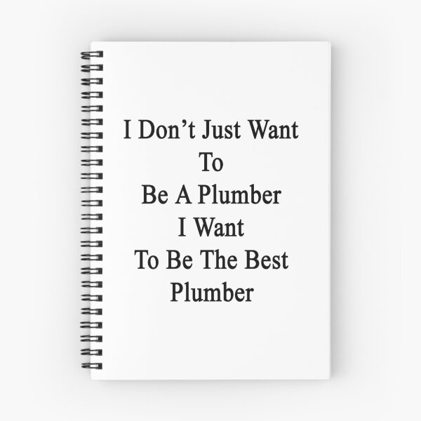 Item preview, I Don't Just Want To Be A Plumber I Want To Be The Best Plumber designed and sold by supernova23.