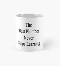 The Best Plumber Never Stops Learning Mug