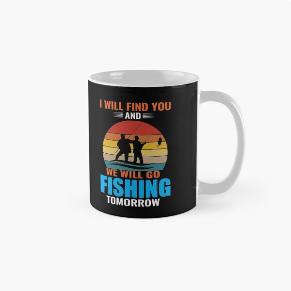 Item preview, I will find you and we will go fishing tomorrow designed and sold by Zexten.