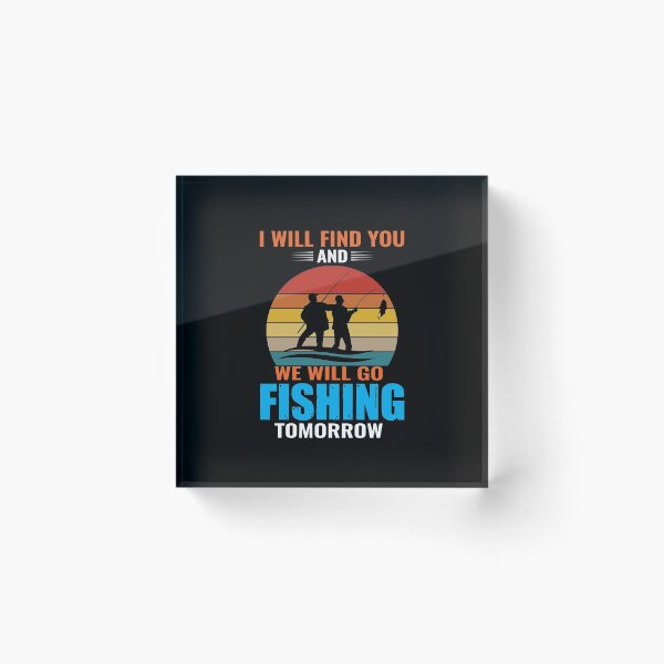 Item preview, I will find you and we will go fishing tomorrow designed and sold by Zexten.