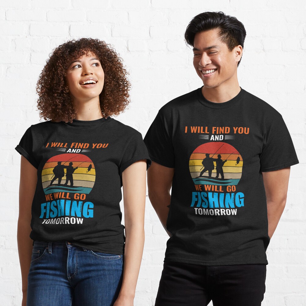 I will find you and we will go fishing tomorrow Essential T-Shirt for Sale  by Zexten