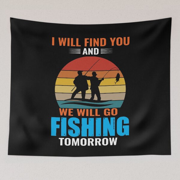 Item preview, I will find you and we will go fishing tomorrow designed and sold by Zexten.