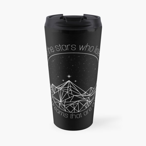 To the stars who listen and the dreams that are answered  Travel Coffee Mug
