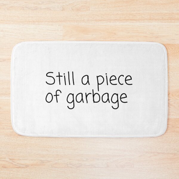 Item preview, Still A Piece Of Garbage designed and sold by Water Flick.