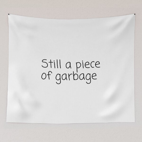 Item preview, Still A Piece Of Garbage designed and sold by Water Flick.
