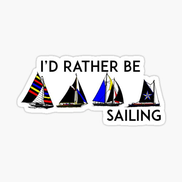 Item preview, I'D RATHER BE SAILING SAIL BOAT SAILBOAT YACHT YACHTING ID 2 designed and sold by DESTINATIONS DECAL.