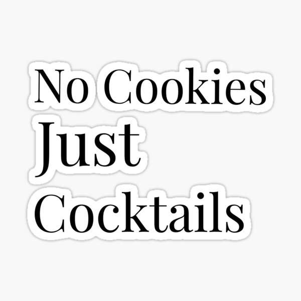 "No Cookies just Cocktails Sticker" Sticker for Sale by XLPtees Redbubble
