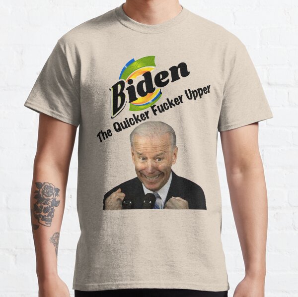 Anti Biden The Quicker Fucker Upper Classic T-Shirt