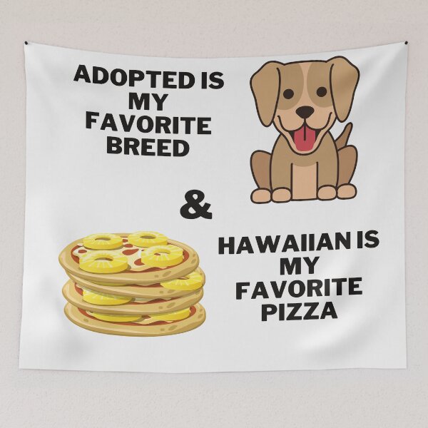 Item preview, Adopted is my favorite breed, & Hawaiian is my favorite pizza  designed and sold by 2Cheesy4U.
