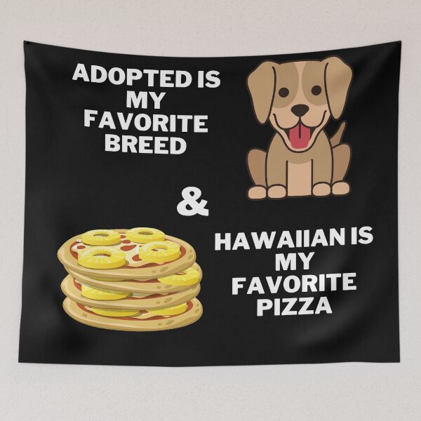 Item preview, Adopted is my favorite breed, & Hawaiian is my favorite pizza  designed and sold by 2Cheesy4U.