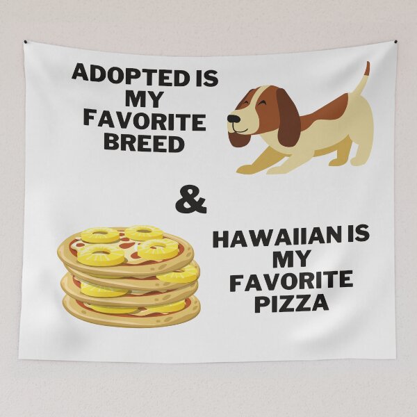 Item preview, Adopted is my favorite breed, & Hawaiian is my favorite pizza  designed and sold by 2Cheesy4U.