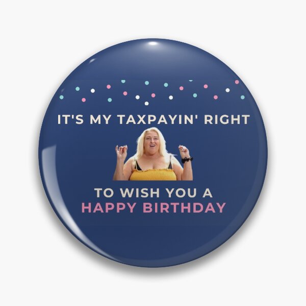 Item preview, 90 Day Fiance - Angela - Its my taxpayin right to wish you a happy birthday designed and sold by LeoSpaceman.