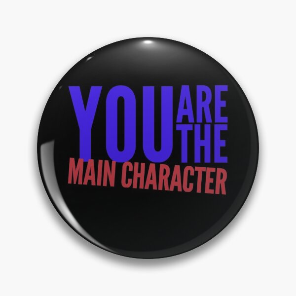 Item preview, You Are The Main Character  designed and sold by Naive-Genius.