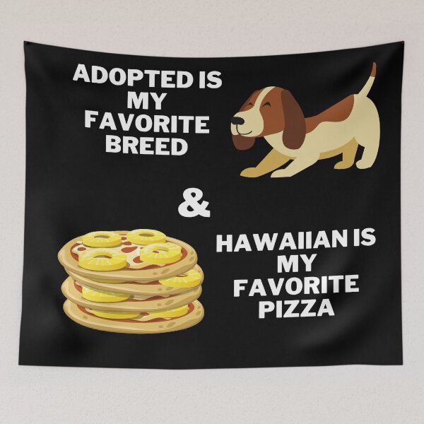 Item preview, Adopted is my favorite breed, & Hawaiian is my favorite pizza  designed and sold by 2Cheesy4U.