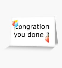 congration you done it Greeting Card