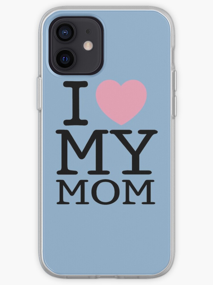 I Love My Mom With Baby Blue Background Phone Cases Iphone Case Cover By Popcultfanatics Redbubble