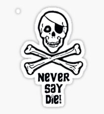 Never Say Die (Black Text Clothing & Stickers) Sticker