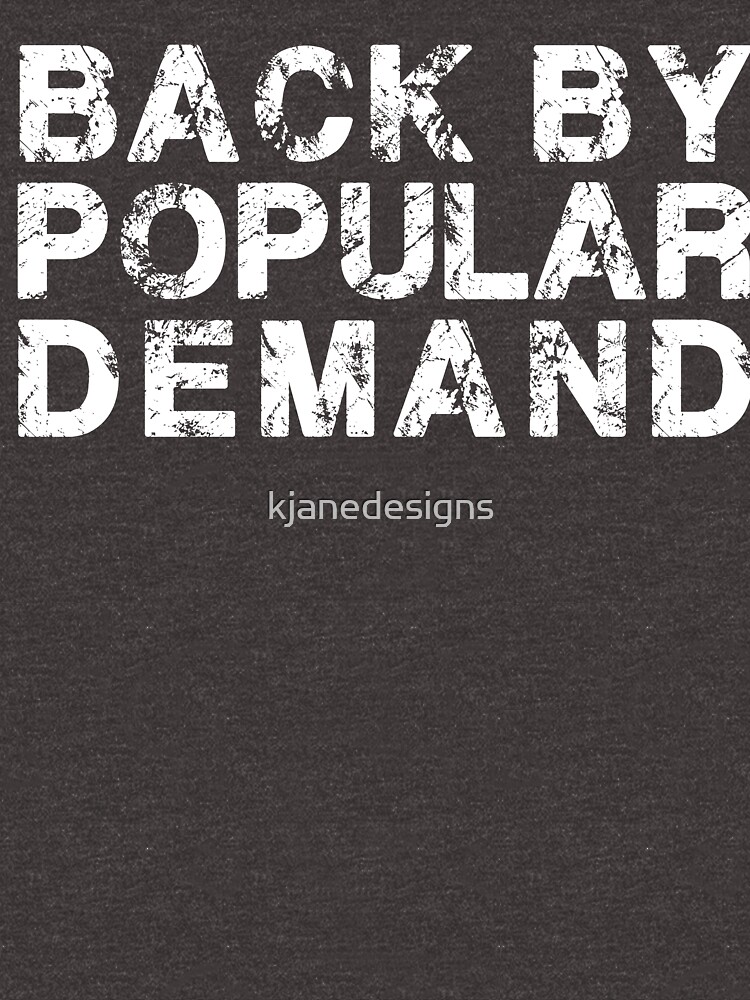 "Back By Popular Demand" Tshirt for Sale by kjanedesigns Redbubble
