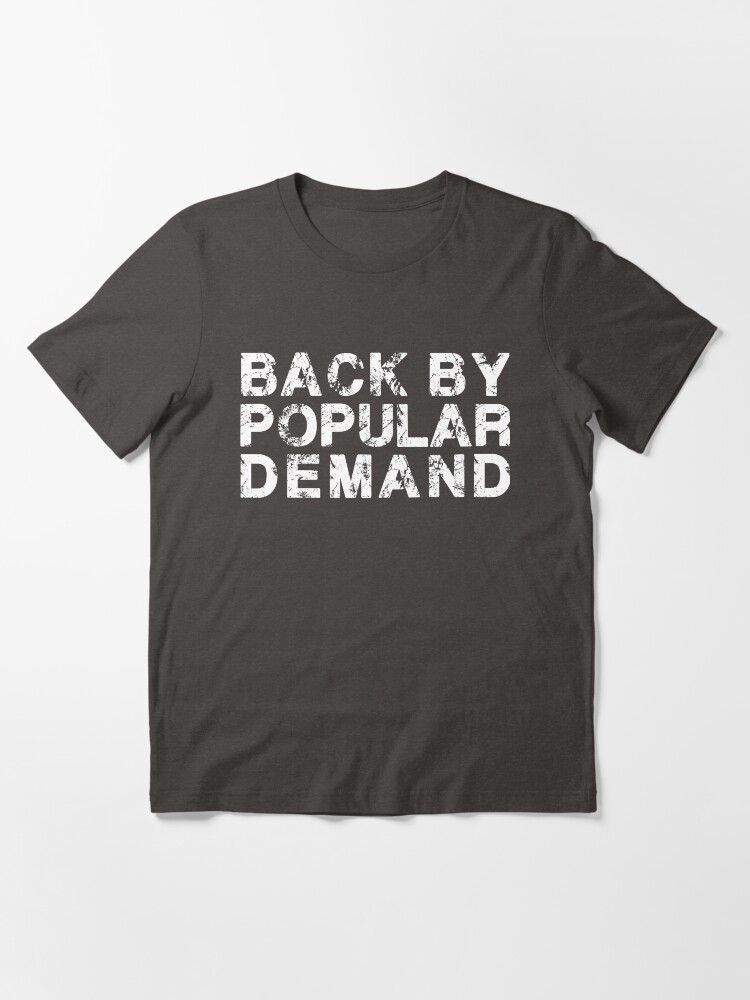 "Back By Popular Demand" Tshirt for Sale by kjanedesigns Redbubble