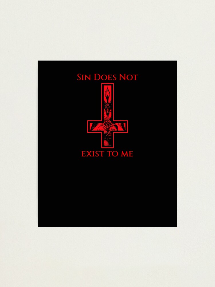 "Sin Does Not Exist To Me" Photographic Print for Sale by Rockopolys Redbubble