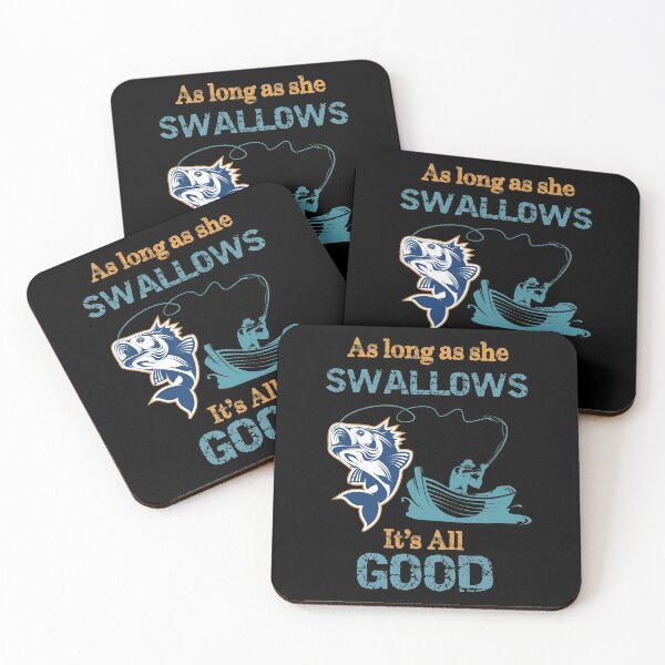 Item preview, As Long As She Swallows It's All Good Funny Fishing designed and sold by R&BApparel.